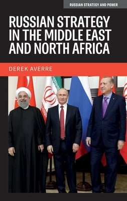 Russian Strategy in the Middle East and North Africa by Averre, Derek