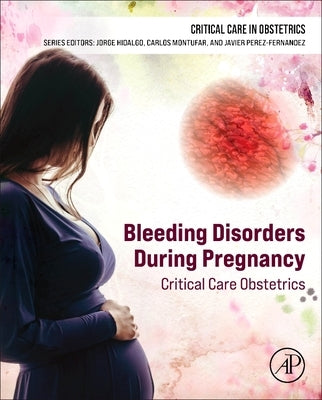 Bleeding Disorders During Pregnancy: Critical Care Obstetrics by Hidalgo, Jorge