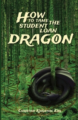 How To Tame The Student Loan Dragon by Kingston, Christine A.