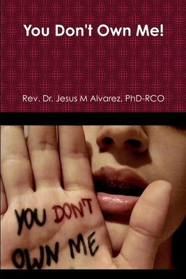 You Don't Own Me! by Alvarez, Phd-Rco Jesus M.