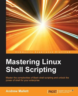 Mastering Linux Shell Scripting by Mallett, Andrew