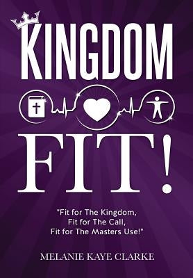Kingdom Fit! by Clarke, Melanie Kaye