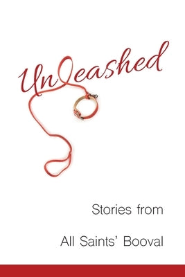 Unleashed: Stories from All Saints' Booval by Arnold, John