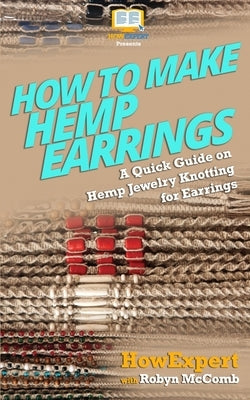 How to Make Hemp Earrings: A Quick Guide on Hemp Jewelry Knotting for Earrings by McComb, Robyn