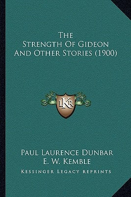 The Strength Of Gideon And Other Stories (1900) by Dunbar, Paul Laurence
