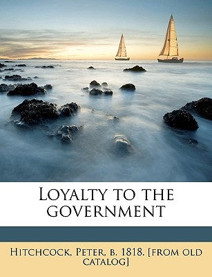Loyalty to the Government by Hitchcock, Peter B.