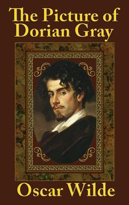 The Picture of Dorian Gray: A Gothic Novel of Beauty, Vanity, and Moral Corruption by Wilde, Oscar