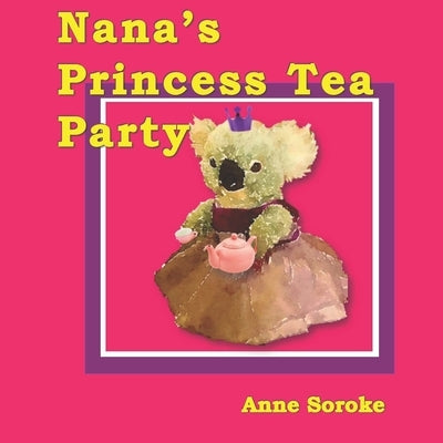 Nana's Princess Tea Party by Soroke, Anne