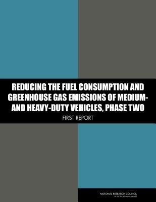 Reducing the Fuel Consumption and Greenhouse Gas Emissions of Medium- And Heavy-Duty Vehicles, Phase Two: First Report by National Research Council