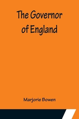 The Governor of England by Bowen, Marjorie