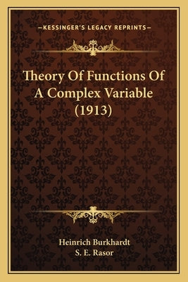Theory Of Functions Of A Complex Variable (1913) by Burkhardt, Heinrich