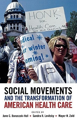 Social Movements and the Transformation of American Health Csocial Movements and the Transformation of American Health Care Are by Banaszak-Holl, Jane C.