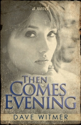 Then Comes Evening by Witmer, Dave