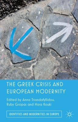 The Greek Crisis and European Modernity by Triandafyllidou, Anna