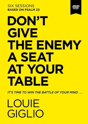 Don't Give the Enemy a Seat at Your Table Video Study: It's Time to Win the Battle of Your Mind by Giglio, Louie