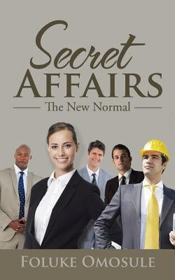 Secret Affairs: The New Normal by Omosule, Foluke