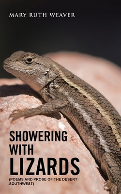 Showering with Lizards: (Poems and Prose of the Desert Southwest) by Weaver, Mary Ruth