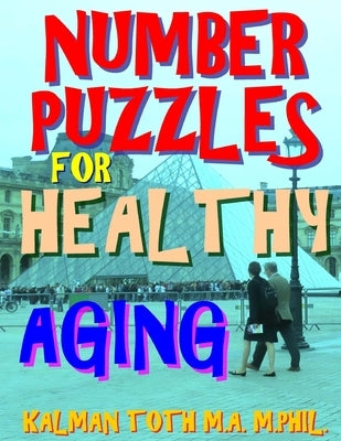 Number Puzzles for Healthy Aging: 133 Large Print Themed Word Search Puzzles by Toth M. a. M. Phil, Kalman