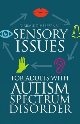 Sensory Issues for Adults with Autism Spectrum Disorder by Heffernan, Diarmuid