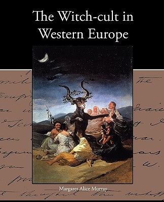 The Witch-cult in Western Europe by Murray, Margaret Alice