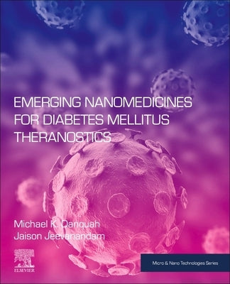 Emerging Nanomedicines for Diabetes Mellitus Theranostics by K. Danquah, Michael K.