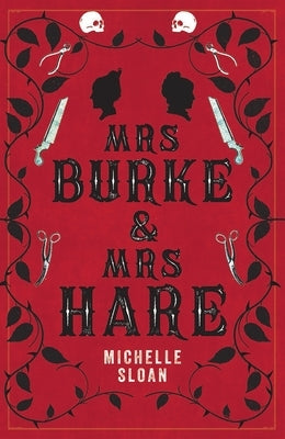 Mrs Burke & Mrs Hare: They Got Away with Murder Once . . . by Sloan, Michelle