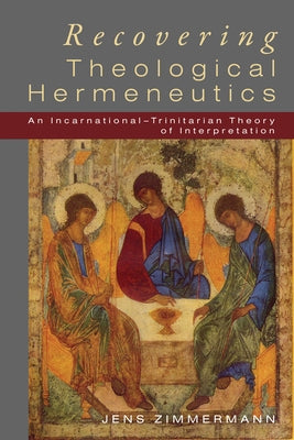 Recovering Theological Hermeneutics by Zimmermann, Jens