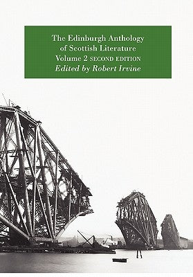 The Edinburgh Anthology of Scottish Literature Volume 2 Second Edition by Irvine, Robert