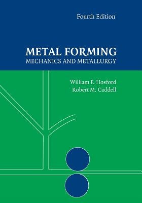 Metal Forming: Mechanics and Metallurgy by Hosford, William F.