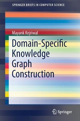 Domain-Specific Knowledge Graph Construction by Kejriwal, Mayank