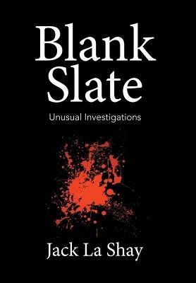 Blank Slate: Unusual Investigations by La Shay, Jack