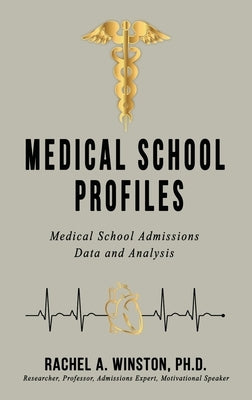 Medical School Profiles: Medical School Admissions Data and Analysis by Winston, Rachel