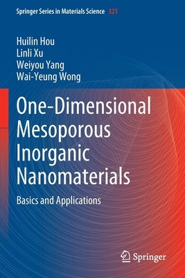 One-Dimensional Mesoporous Inorganic Nanomaterials: Basics and Applications by Hou, Huilin