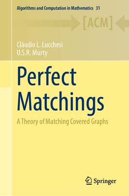 Perfect Matchings: A Theory of Matching Covered Graphs by Lucchesi, Cláudio L.