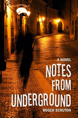 Notes from Underground by Scruton, Roger