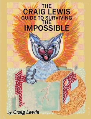 The Craig Lewis Guide to Surviving the Impossible by Lewis, Craig