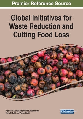 Global Initiatives for Waste Reduction and Cutting Food Loss by Gunjal, Aparna B.