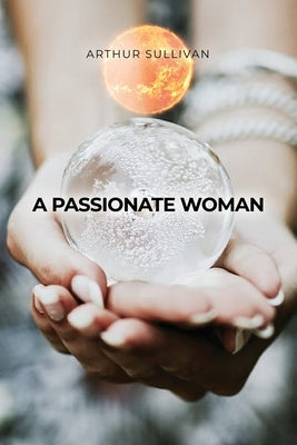 A Passionate Woman by Sullivan, Arthur