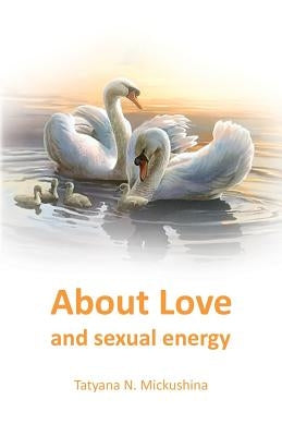 About Love and sexual energy by Mickushina, Tatyana N.