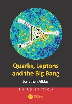 Quarks, Leptons and the Big Bang by Allday, Jonathan
