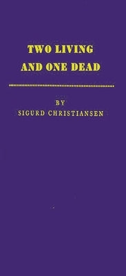 Two Living and One Dead by Christiansen, Sigurd