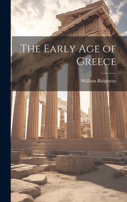 The Early age of Greece by Ridgeway, William