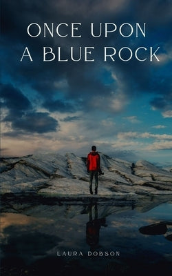 Once Upon A Blue Rock by Dobson, Laura