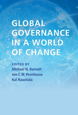 Global Governance in a World of Change by Barnett, Michael N.