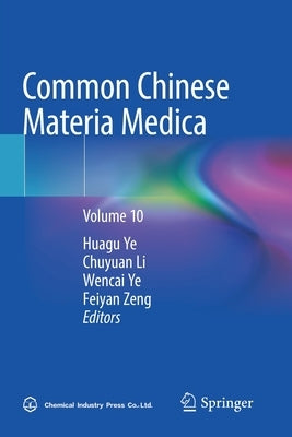 Common Chinese Materia Medica: Volume 10 by Ye, Huagu