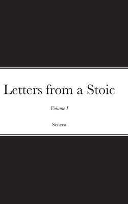 Letters from a Stoic: Volume I by Seneca