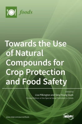 Towards the Use of Natural Compounds for Crop Protection and Food Safety by Pilkington, Lisa