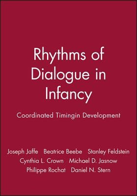 Rhythms of Dialogue in Infancy: Coordinated Timingin Development by Jaffe, Joseph