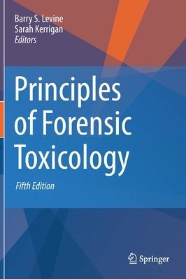 Principles of Forensic Toxicology by Levine, Barry S.