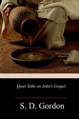 Quiet Talks on John's Gospel by Gordon, S. D.